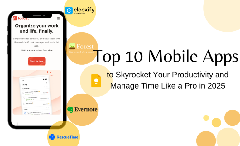 Top 10 Mobile Apps to Skyrocket Your Productivity and Manage Time Like a Pro in 2025