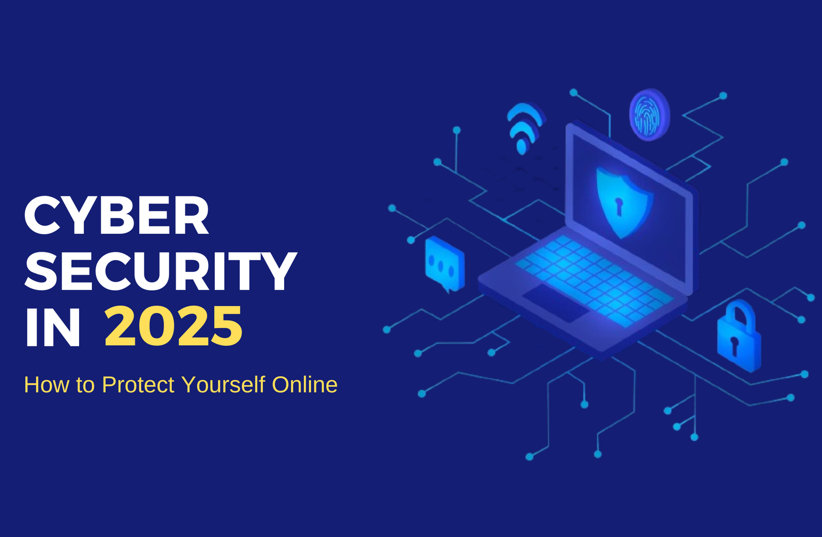 Cybersecurity in 2025: How to Protect Yourself Online