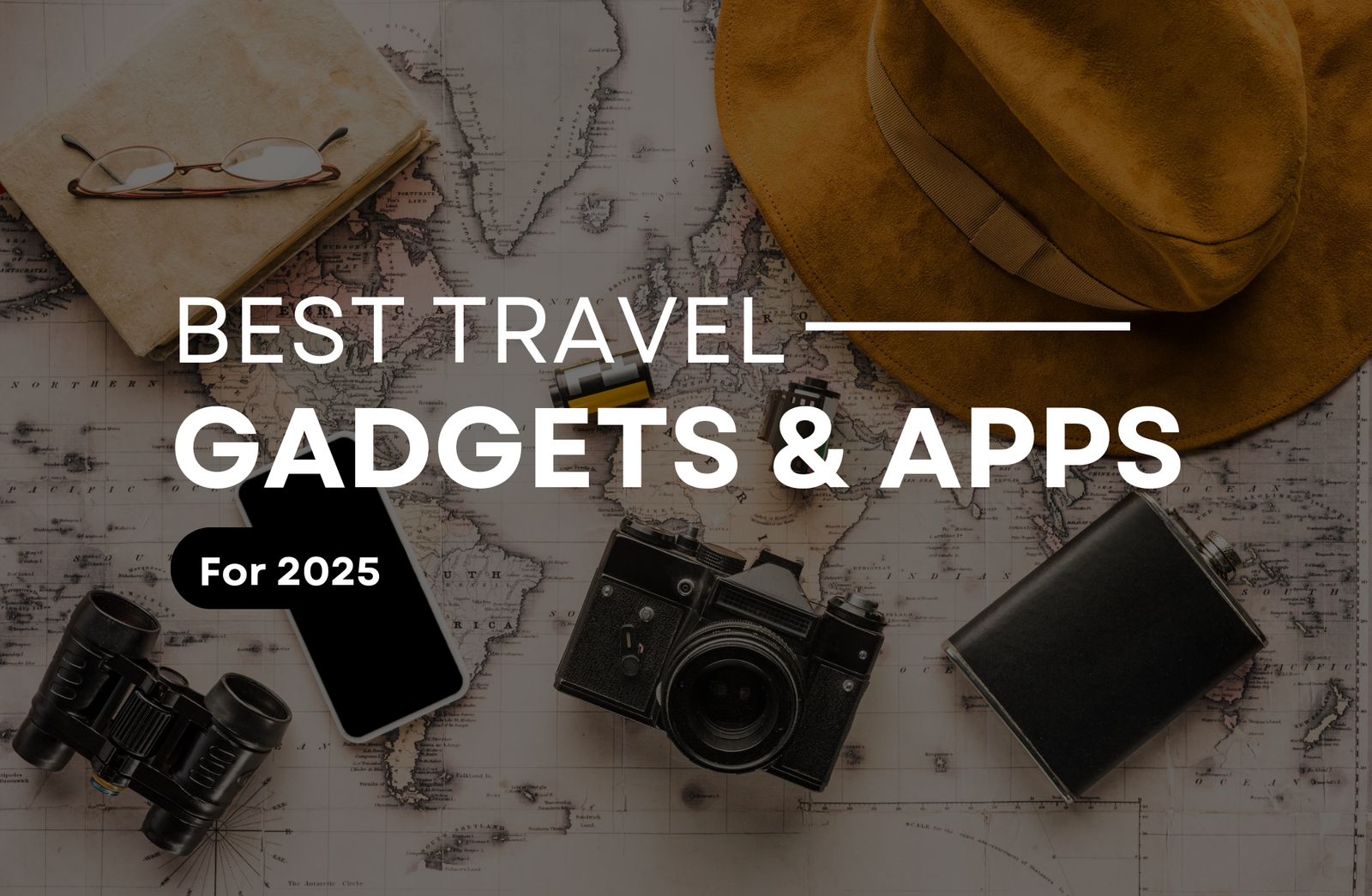 Best Travel Gadgets and Apps for 2025