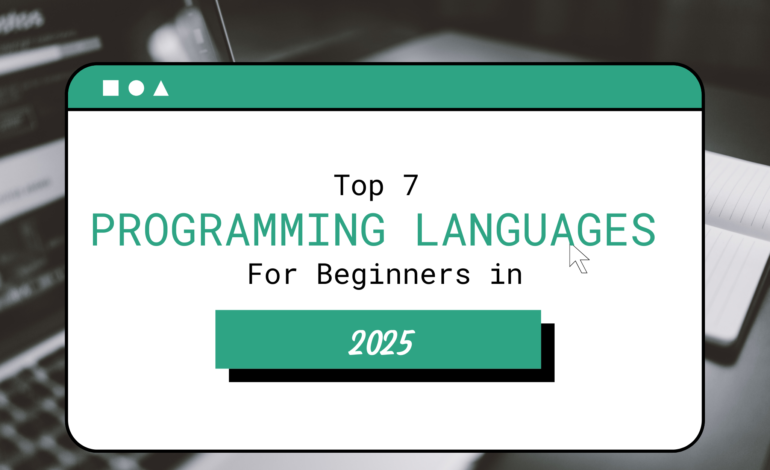 Top 7 Programming Languages for Beginners in 2025