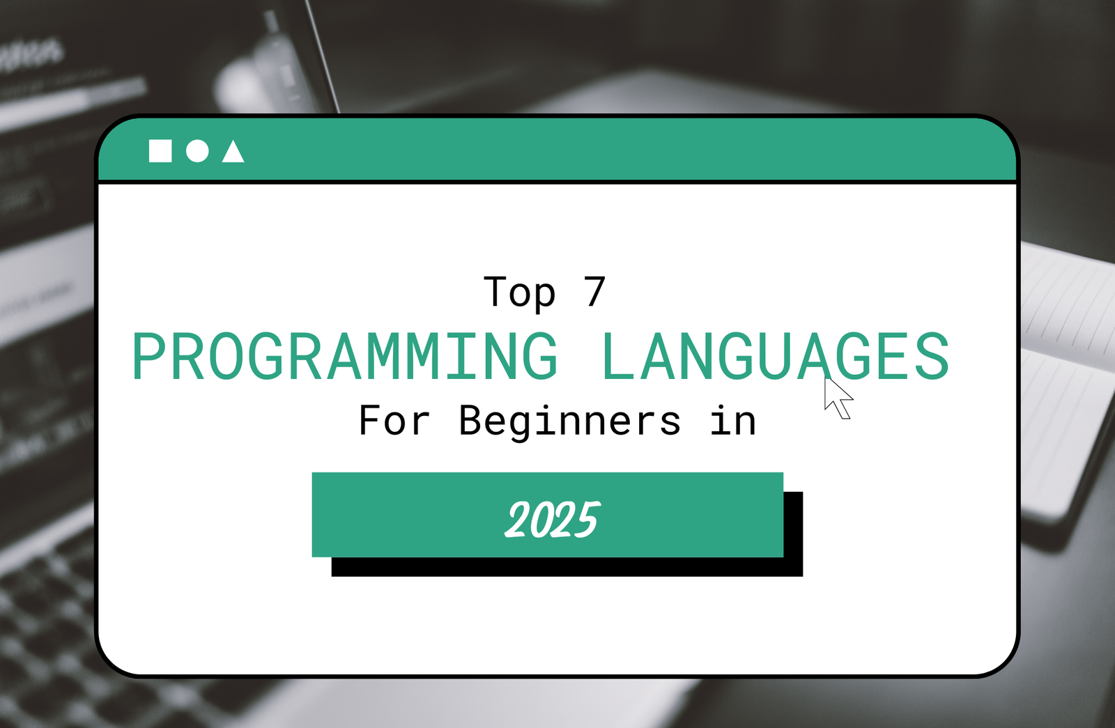 Top 7 Programming Languages for Beginners in 2025